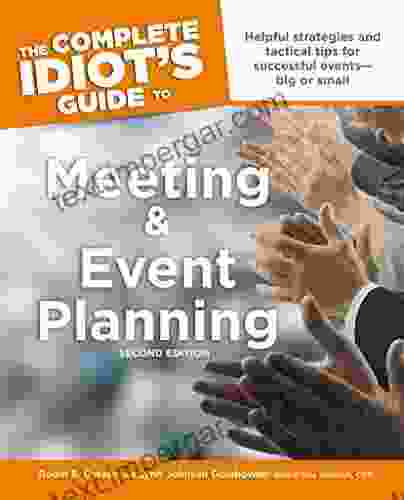 The Complete Idiot S Guide To Meeting And Event Planning 2nd Edition: Helpful Strategies And Tactical Tips For Successful Events Big Or Small