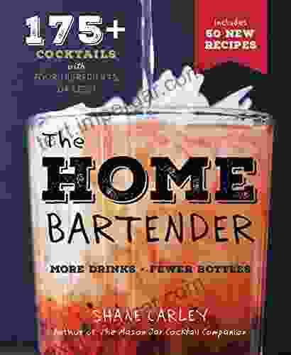 The Home Bartender 2nd Edition: More Than 125 Quick And Easy Cocktails For The Speedy Mixologist Made With Only Four Ingredients Or Less