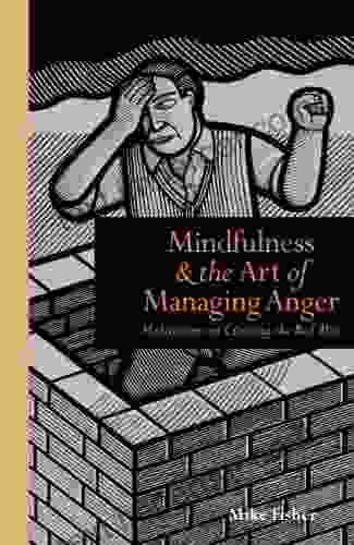 Mindfulness And The Art Of Managing Anger: Meditations On Clearing The Red Mist