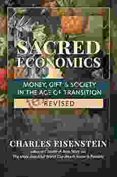 Sacred Economics Revised: Money Gift Society In The Age Of Transition