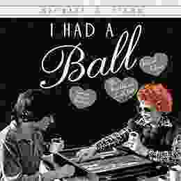 I Had A Ball: My Friendship With Lucille Ball Revised Edition