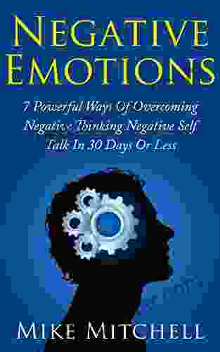 Negative Emotions 7 Powerful Ways In Overcoming Negative Thinking Nagative Self Talk In 30 Days Or Less (Energy Vampires Negative Thinking Mindfulness Relieve Stress Mindfulness For Beginners)