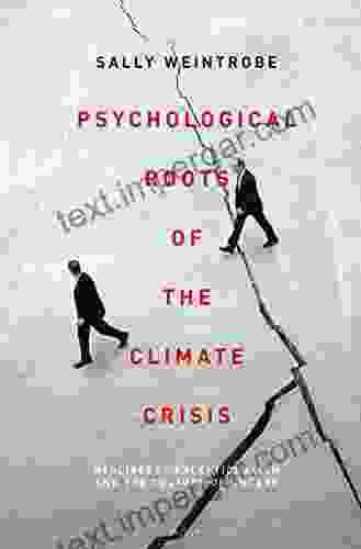 Psychological Roots Of The Climate Crisis: Neoliberal Exceptionalism And The Culture Of Uncare (Psychoanalytic Horizons)