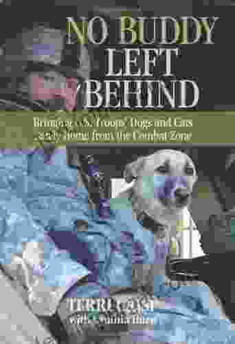 No Buddy Left Behind: Bringing U S Troops Dogs And Cats Safely Home From The Combat Zone