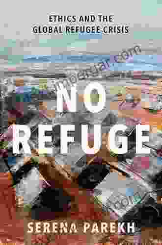 No Refuge: Ethics and the Global Refugee Crisis