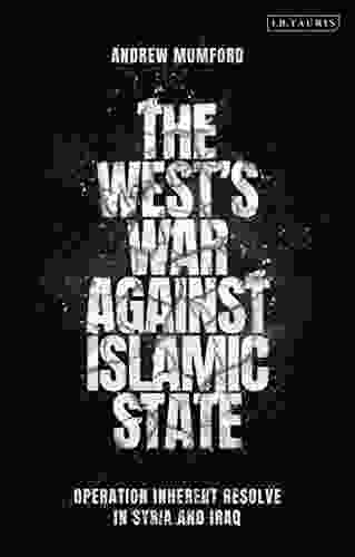 The West S War Against Islamic State: Operation Inherent Resolve In Syria And Iraq