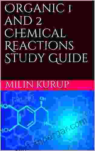 Organic 1 And 2 Chemical Reactions Study Guide: Milin Kurup