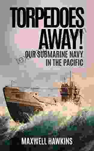 Torpedoes Away (Annotated): Our Submarine Navy In The Pacific