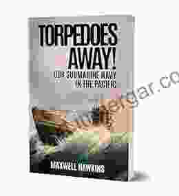 Torpedoes Away (Illustrated): Our Submarine Navy In The Pacific