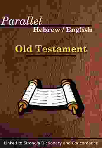 Parallel Hebrew / English Old Testament: Linked To Strong S Dictionary And Concordance