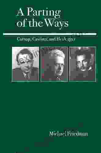 A Parting Of The Ways: Carnap Cassirer And Heidegger