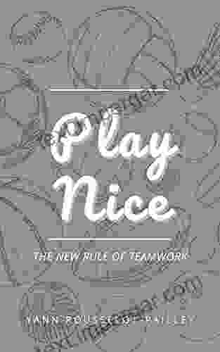 Play Nice: The New Rule Of Teamwork