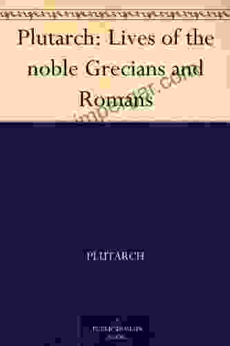 Plutarch: Lives Of The Noble Grecians And Romans