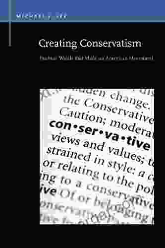 Creating Conservatism: Postwar Words that Made an American Movement (Rhetoric Public Affairs)