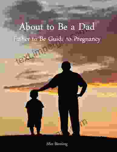 About To Be A Dad: Father To Be Guide To Pregnancy (How To Be A Good Father 1)