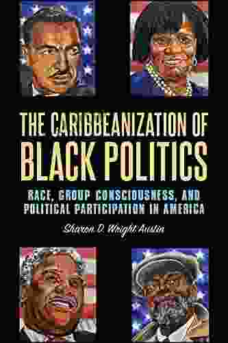 The Caribbeanization Of Black Politics: Race Group Consciousness And Political Participation In America (SUNY In African American Studies)