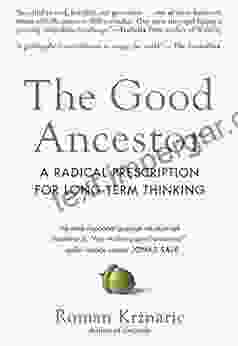 The Good Ancestor: A Radical Prescription For Long Term Thinking