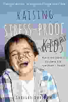 Raising Stress Proof Kids: Parenting Today s Children for Tomorrow s World