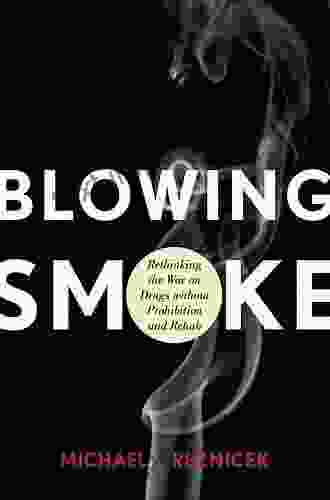 Blowing Smoke: Rethinking the War on Drugs without Prohibition and Rehab