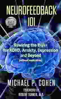 Neurofeedback 101: Rewiring The Brain For ADHD Anxiety Depression And Beyond (without Medication)