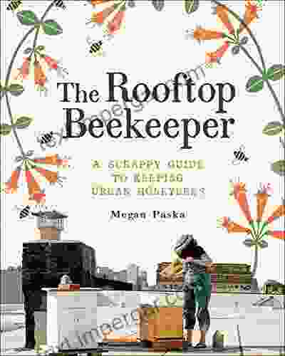 The Rooftop Beekeeper: A Scrappy Guide To Keeping Urban Honeybees