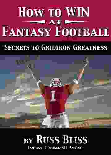 How To Win At Fantasy Football: Secrets Of Gridiron Greatness