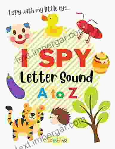 I SPY Letter Sound A to Z: A Fun Activity For Kids To Learn The Alphabets For Toddlers Preschoolers and Kindergartners