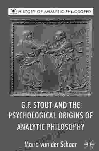 G F Stout And The Psychological Origins Of Analytic Philosophy (History Of Analytic Philosophy)