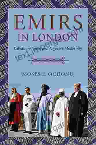 Emirs In London: Subaltern Travel And Nigeria S Modernity