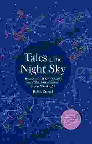 Tales Of The Night Sky: Revealing The Mythologies And Folklore Behind The Constellations Includes A Beautifully Illustrated Constellation Poster