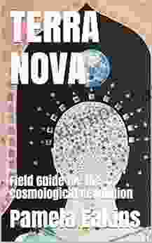 Terra Nova: Field Guide For The Cosmological Revolution