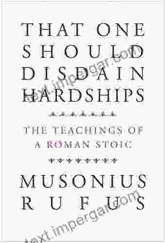 That One Should Disdain Hardships: The Teachings Of A Roman Stoic