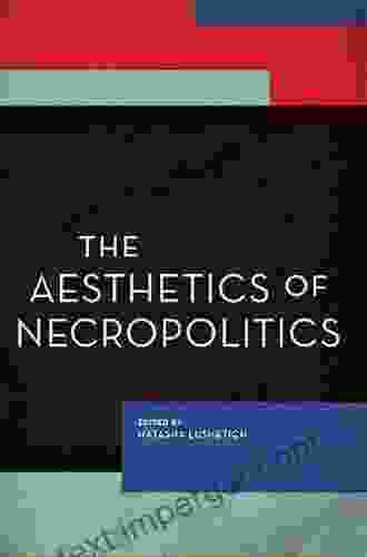 The Aesthetics Of Necropolitics (Experiments/On The Political)