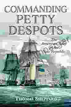 Commanding Petty Despots: The American Navy In The New Republic