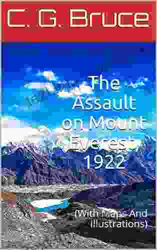 The Assault On Mount Everest 1922: (With Maps And Illustrations)