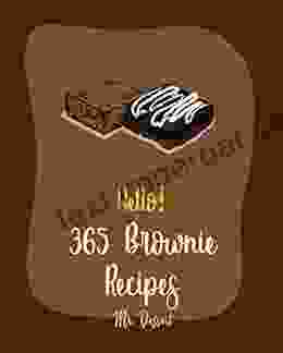 Hello 365 Brownie Recipes: Best Brownie Cookbook Ever For Beginners White Chocolate Cookbook Applesauce Cookbook Granola Bar Cookbook Easy Cheesecake Peanut Butter Cookie Recipe 1