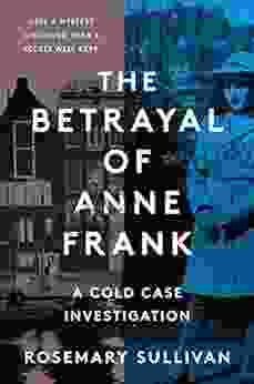 The Betrayal Of Anne Frank: An Investigation