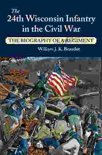 24th Wisconsin Infantry In The Civil War: The Biography Of A Regiment