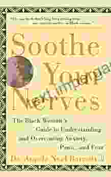 Soothe Your Nerves: The Black Woman S Guide To Understanding And Overcoming Anxiety Panic And Fearz