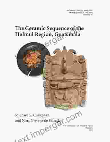 The Ceramic Sequence Of The Holmul Region Guatemala (Anthropological Papers 77)