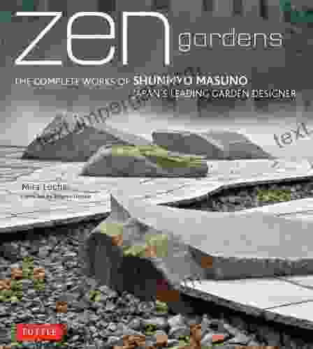 Zen Gardens: The Complete Works Of Shunmyo Masuno Japan S Leading Garden Designer