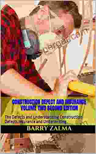 Construction Defect And Insurance Volume Two Second Edition: The Defects And Understanding Construction Defects Insurance And Underwriting