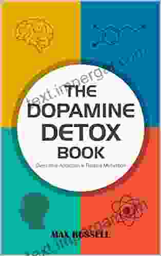 The Dopamine Detox Book: Overcome Addiction Restore Motivation