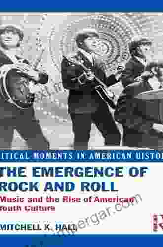 The Emergence Of Rock And Roll: Music And The Rise Of American Youth Culture (Critical Moments In American History)