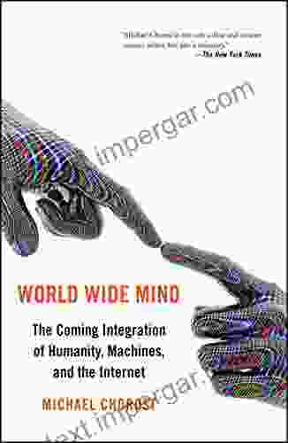 World Wide Mind: The Coming Integration Of Humanity Machines And The Internet