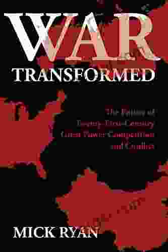 War Transformed: The Future Of Twenty First Century Great Power Competition And Conflict