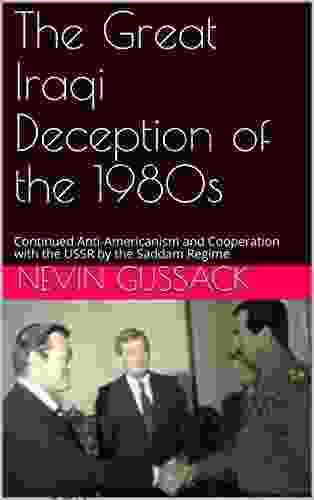 The Great Iraqi Deception Of The 1980s: Continued Anti Americanism And Cooperation With The USSR By The Saddam Regime