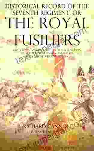 Historical Record Of The Seventh Regiment Or The Royal Fusiliers: Containing An Account Of The Formation Of The Regiment In 1685 And Of Its Subsequent Services To 1846 (Historical Record Series)