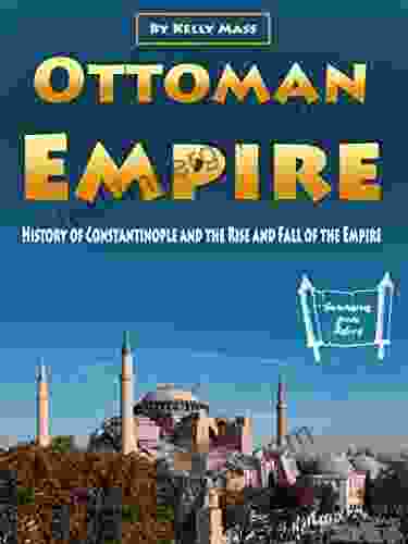 Ottoman Empire: History Of Constantinople And The Rise And Fall Of The Empire