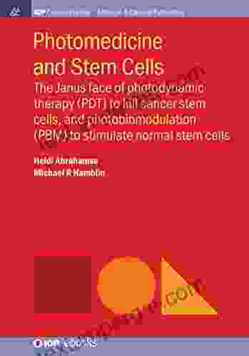 Photomedicine And Stem Cells: The Janus Face Of Photodynamic Therapy (PDT) To Kill Cancer Stem Cells And Photobiomodulation (PBM) To Stimulate Normal Stem Cells (IOP Concise Physics)